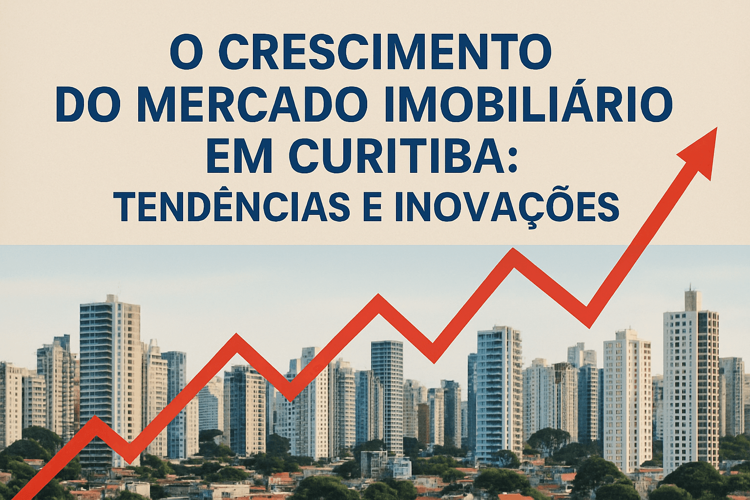 O Crescimento do Mercado Imobiliário em Curitiba: Tendências e Inovações
